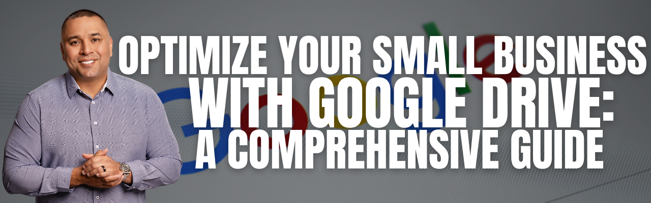 Optimize Your Small Business with Google Drive: A Comprehensive Guide