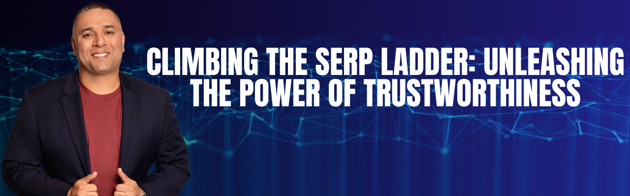 Climbing the SERP Ladder: Unleashing the Power of Trustworthiness
