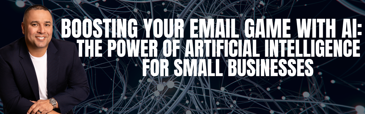 Boosting Your Email Game with AI: The Power of Artificial Intelligence for Small Businesses