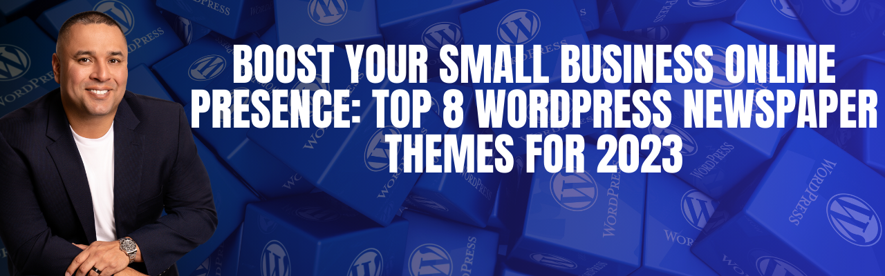 Boost Your Small Business Online Presence: Top 8 WordPress Newspaper Themes for 2023