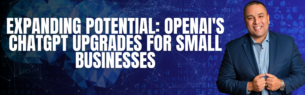 Expanding Potential: OpenAI’s ChatGPT Upgrades for Small Businesses