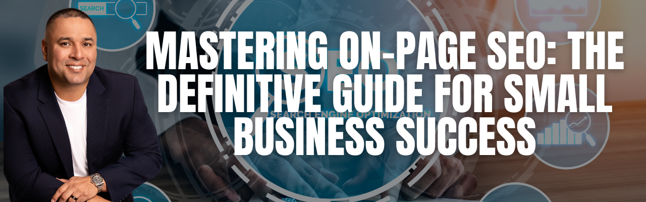 Mastering On-Page SEO: The Definitive Guide for Small Business Success