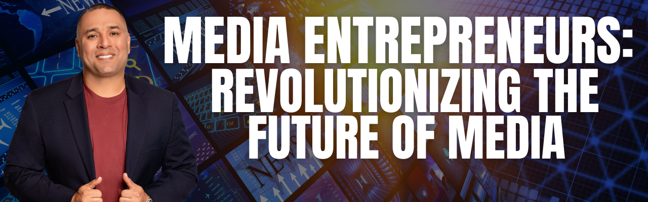 Media Entrepreneurship: Pioneering the Next Wave in Media
