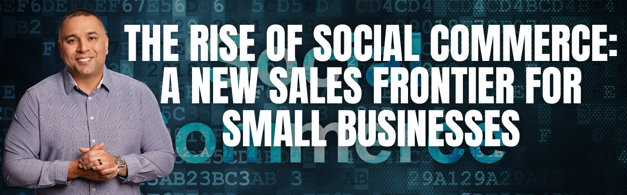 The Rise of Social Commerce: A New Sales Frontier for Small Businesses
