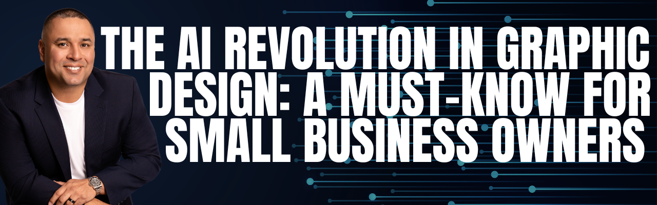 The AI Revolution in Graphic Design: A Must-Know for Small Business Owners