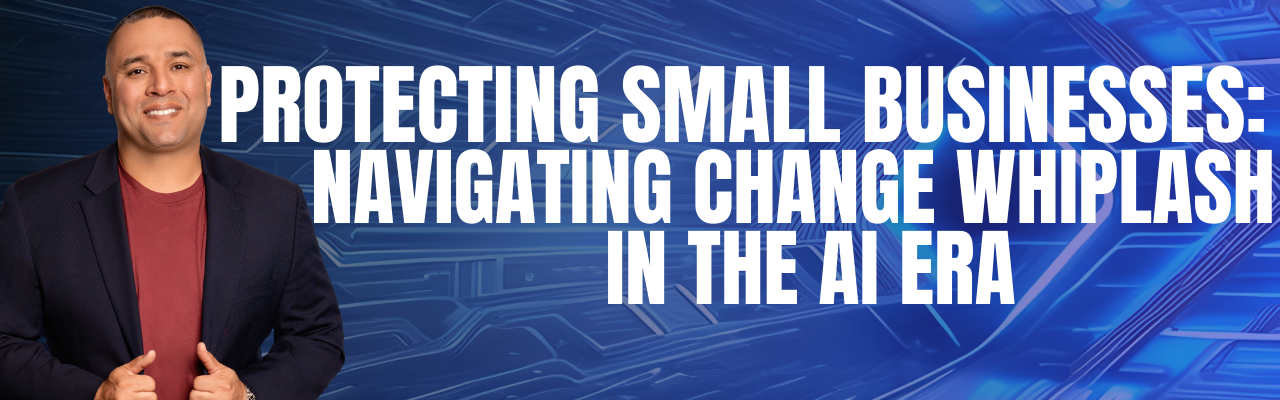 Protecting Small Businesses: Navigating Change Whiplash in the AI Era