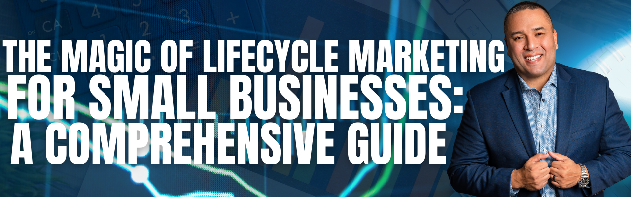 Unlocking the Power of Lifecycle Marketing for Small Businesses