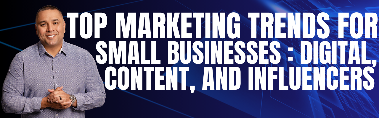Top Marketing Trends for Small Businesses: Digital, Content, and Influencers