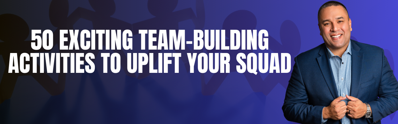 50 Exciting Team-Building Activities to Uplift Your Squad
